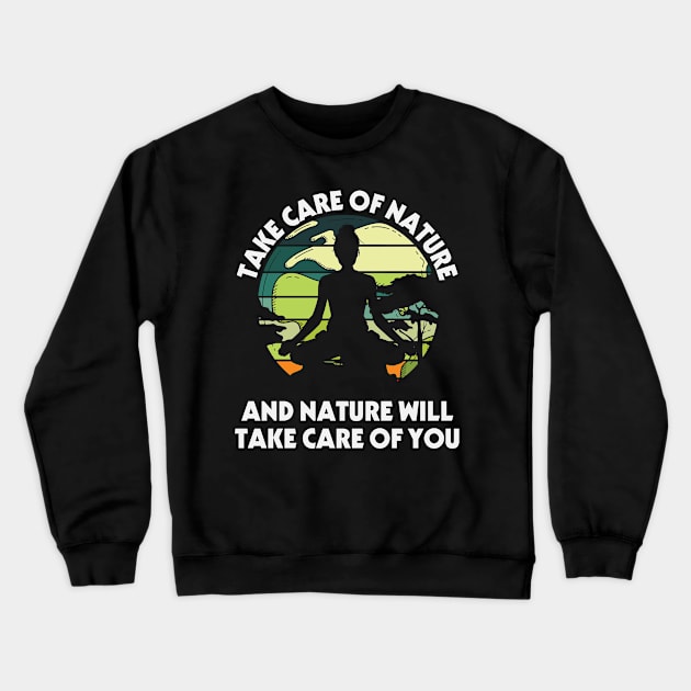 take care of nature and nature will take care of you Crewneck Sweatshirt by busines_night